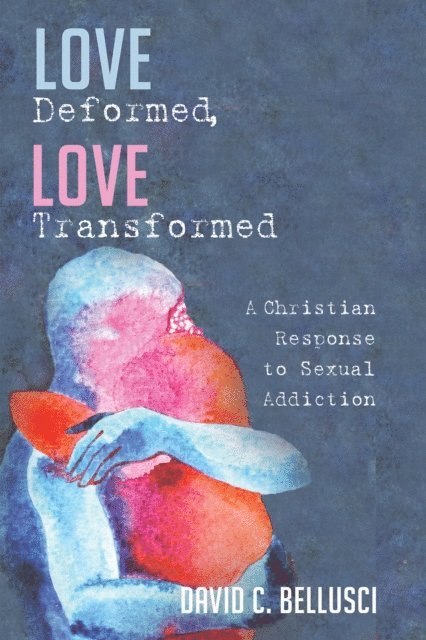 David C. Bellusci - Love Deformed, Love Transformed, E-bok