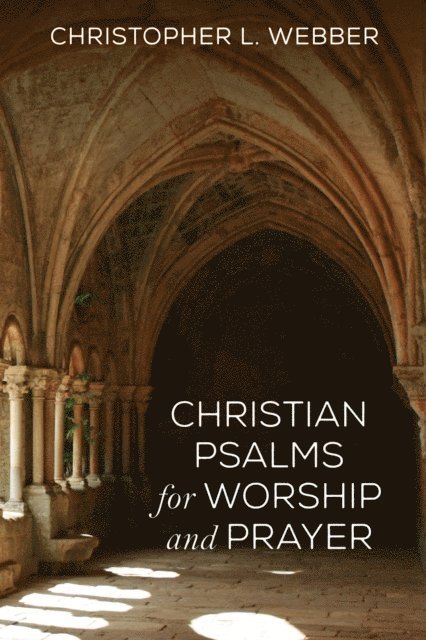 Christopher L. Webber - Christian Psalms for Worship and Prayer, E-bok