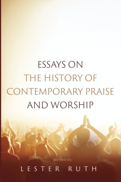 Lester Ruth - Essays on the History of Contemporary Praise and Worship, E-bok