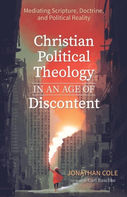 Jonathan Cole - Christian Political Theology in an Age of Discontent, E-bok