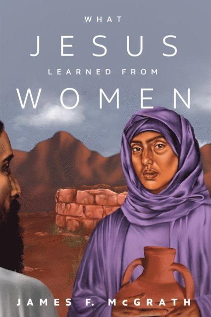 James F. McGrath - What Jesus Learned from Women, E-bok