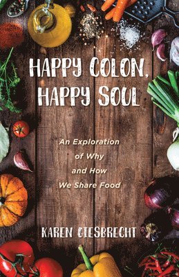 Karen Giesbrecht - Happy Colon, Happy Soul, Inbunden. Tillgänglighet: Lägg i varukorg