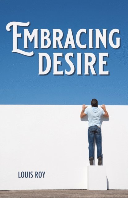 Louis Roy - Embracing Desire, E-bok