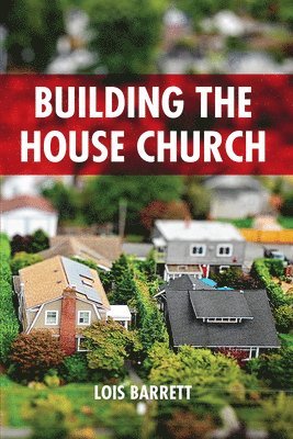 Lois Barrett - Building the House Church, Inbunden. Tillgänglighet: Lägg i varukorg