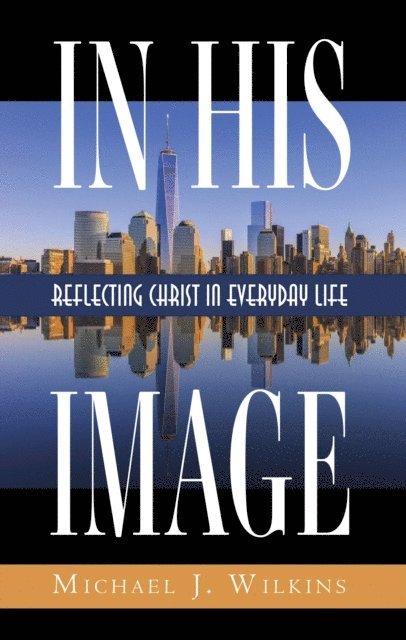 Michael J. Wilkins - In His Image, E-bok