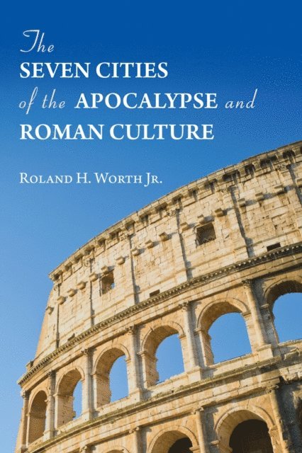 Roland H. Worth Jr. - Seven Cities of the Apocalypse and Roman Culture, E-bok