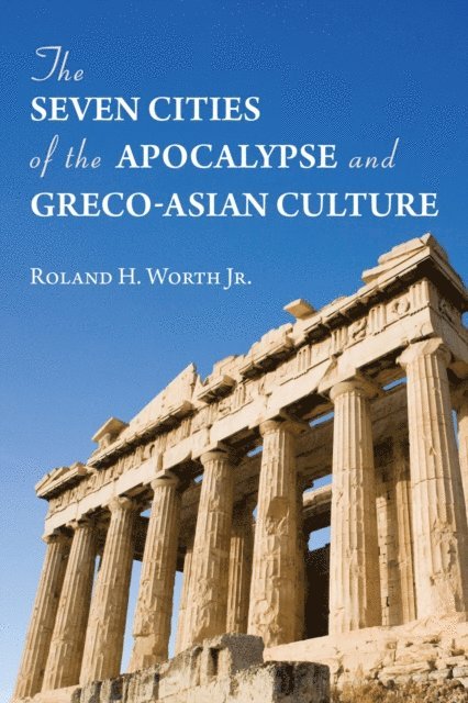 Roland H. Worth Jr. - Seven Cities of the Apocalypse and Greco-Asian Culture, E-bok