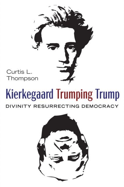 Curtis L. Thompson - Kierkegaard Trumping Trump, E-bok