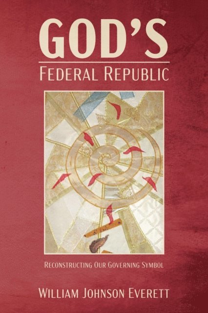 William Johnson Everett - God's Federal Republic, E-bok