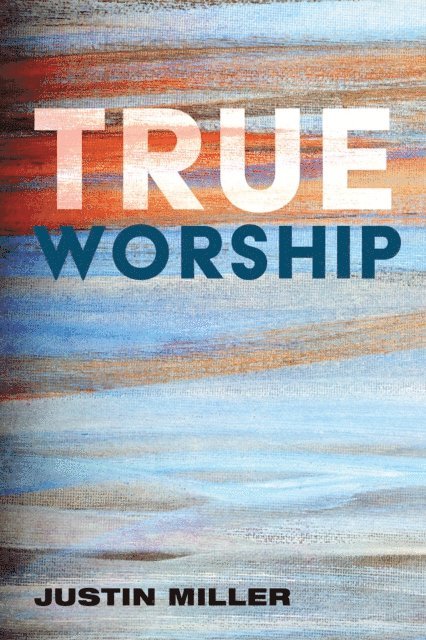 Justin Miller - True Worship, E-bok