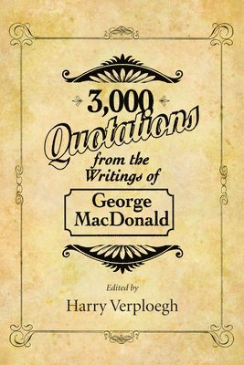George MacDonald, Harry Verploegh - 3,000 Quotations from the Writings of George MacDonald, Häftad