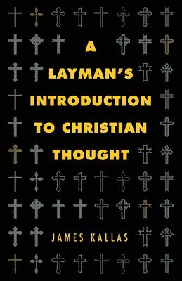 James Kallas - Layman's Introduction to Christian Thought, Inbunden