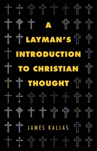 James Kallas - Layman's Introduction to Christian Thought, E-bok