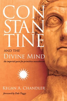 Kegan A Chandler - Constantine and the Divine Mind, Häftad. Tillgänglighet: Lägg i varukorg