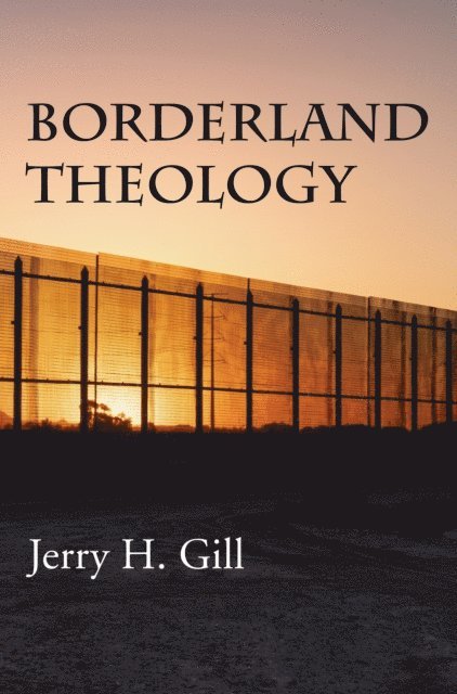 Jerry H. Gill - Borderland Theology, E-bok
