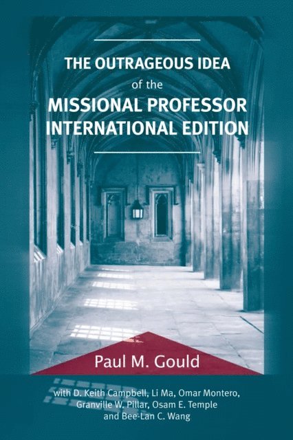 Paul M. Gould - Outrageous Idea of the Missional Professor, International Edition, E-bok