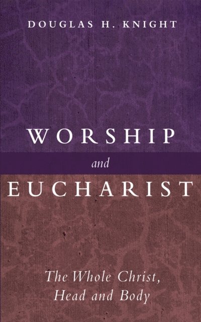 Douglas H. Knight - Worship and Eucharist, E-bok