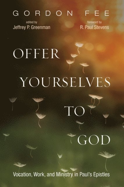 Gordon D. Fee, Jeffrey P. Greenman - Offer Yourselves to God, E-bok