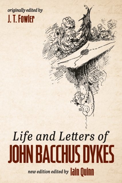 Iain Quinn, J. T. Fowler - Life and Letters of John Bacchus Dykes, E-bok