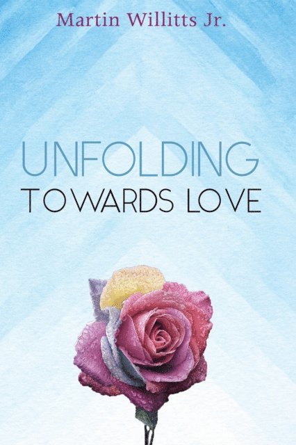 Martin Willitts Jr. - Unfolding Towards Love, E-bok