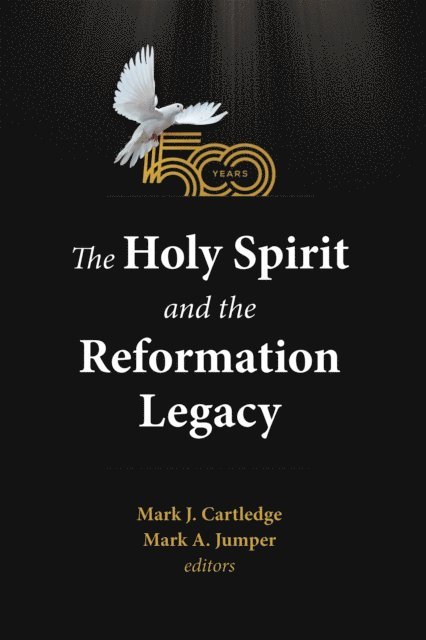 Mark  A. Jumper, Mark J. Cartledge - Holy Spirit and the Reformation Legacy, E-bok