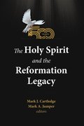Holy Spirit and the Reformation Legacy