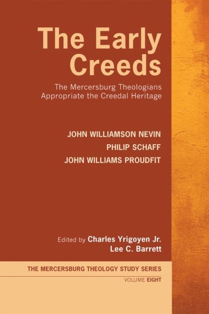 John Williams Proudfit, Philip Schaff, John Williamson Nevin, Lee C. Barrett, Charles Yrigoyen Jr. - Early Creeds, E-bok