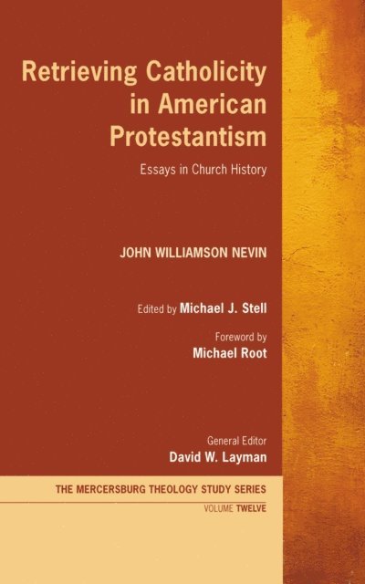 John Williamson Nevin, Michael J. Stell - Retrieving Catholicity in American Protestantism, E-bok