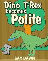 Sam Dawn - Dino T-Rex Becomes Polite, Häftad. Tillgänglighet: Lägg i varukorg