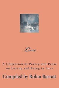 Robin Barratt - Love: A Collection of Poetry and Prose on Loving and Being in Love, Häftad
