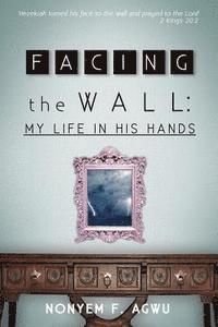 Kenechi Udogu, Chinedu Agwu - Facing the Wall: My life In His Hands, Häftad. Tillgänglighet: Lägg i varukorg