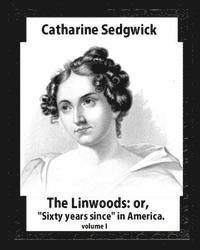 Catharine Sedgwick - The Linwoods; or, "Sixty years since" in America.by Catharine Sedgwick- volume I, Häftad