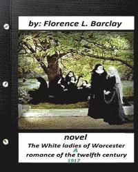 The White ladies of Worcester; a romance of the twelfth century. NOVEL (1917)