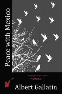 Albert Gallatin - Peace with Mexico, Häftad. Tillgänglighet: Lägg i varukorg