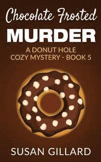 Susan Gillard - Chocolate Frosted Murder: A Donut Hole Cozy Mystery - Book 5, Häftad. Tillgänglighet: Lägg i varukorg