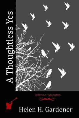 Helen H. Gardener - A Thoughtless Yes, Häftad. Tillgänglighet: Lägg i varukorg