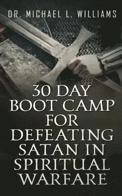 Michael L. Williams - 30 Day Boot Camp for Defeating Satan in Spiritual Warfare, Häftad. Tillgänglighet: Lägg i varukorg