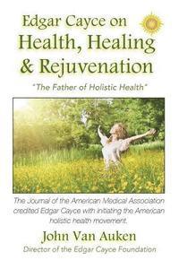 John Van Auken - Edgar Cayce on Health, Healing, and Rejuvenation, Häftad. Tillgänglighet: Lägg i varukorg