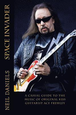 Neil Daniels - Space Invader - A Casual Guide To The Music Of Original KISS Guitarist Ace Frehley, Häftad. Tillgänglighet: Lägg i varukorg