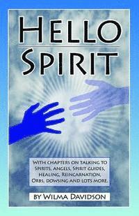 Wilma Davidson - Hello Spirit: Talking to Spirits, Angels, Spirit Guides, Healing, Reincarnation, Orbs, Dowsing and much more, Häftad. Tillgänglighet: Lägg i varukorg