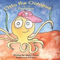 Mark J. Davis - Otto the Octopus Goes to the Doctorpus, Häftad. Tillgänglighet: Lägg i varukorg