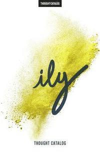 Thought Catalog - ily: Three Words, Eight Letters, a Million Possibilities, Häftad. Tillgänglighet: Lägg i varukorg