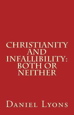 Daniel Lyons - Christianity and Infallibility: Both or Neither, Häftad. Tillgänglighet: Lägg i varukorg