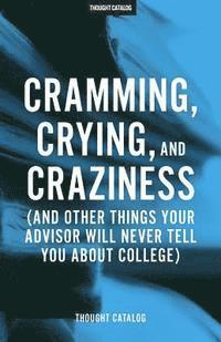 Thought Catalog - Cramming, Crying, and Craziness: (And Other Things Your Advisor Will Never Tell You About College), Häftad. Tillgänglighet: Lägg i varukorg