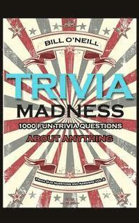 Bill O'Neill - Trivia Madness 2: 1000 Fun Trivia Questions About Anything, Häftad. Tillgänglighet: Lägg i varukorg