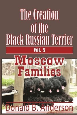 Donald B. Anderson - The Creation of the Black Russian Terrier: Moscow Families, Häftad. Tillgänglighet: Lägg i varukorg
