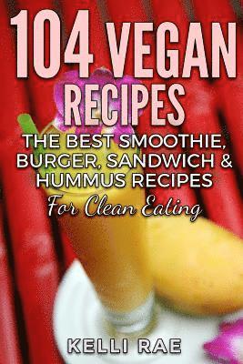 Kelli Rae - 104 Vegan Recipes: The Best Smoothie, Burger, Sandwich & Hummus Recipes for Clean Eating, Häftad. Tillgänglighet: Lägg i varukorg
