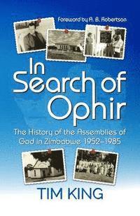 Tim King - In Search of Ophir: The History of the Assemblies of God in Zimbabwe 1952-1985, Häftad