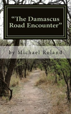 Michael Roland - "The Damascus Road Encounter": If the Lord be God, follow him, but if Baal, then follow him? (1 Kings 18:21)., Häftad. Tillgänglighet: Lägg i varukorg
