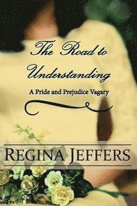 A. Lady, Regina Jeffers - The Road to Understanding: A Pride and Prejudice Vagary, Häftad